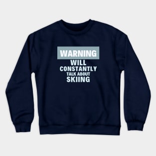 I will constantly talk about skiing Crewneck Sweatshirt